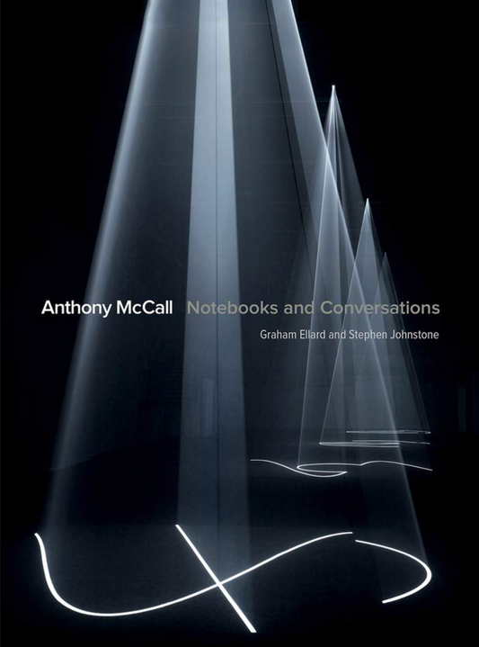 Anthony McCall: Notebooks and Conversations